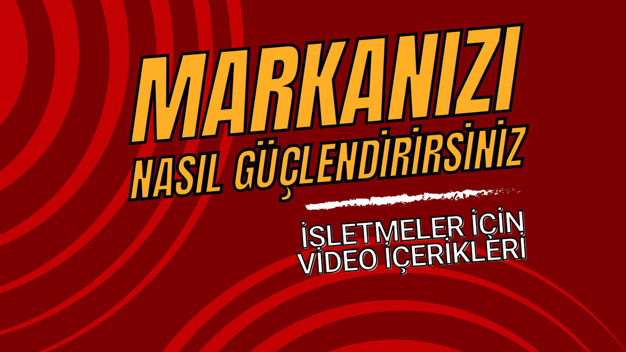 İşletmeler İçin Video İçeriklerinin Hizmetlerine Faydaları: Markanızı Nasıl Güçlendirirsiniz?
